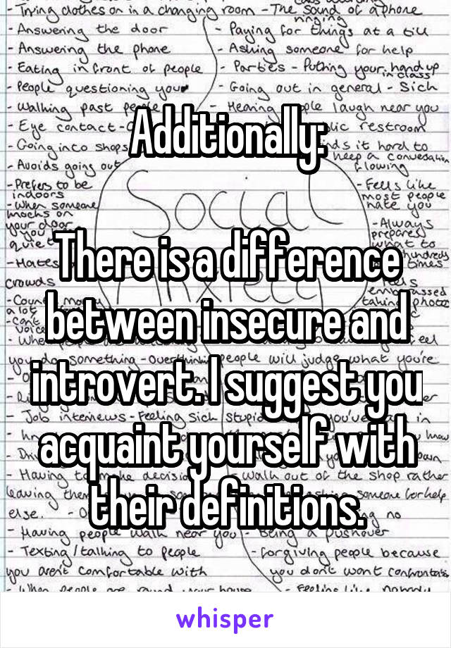 Additionally:

There is a difference between insecure and introvert. I suggest you acquaint yourself with their definitions.