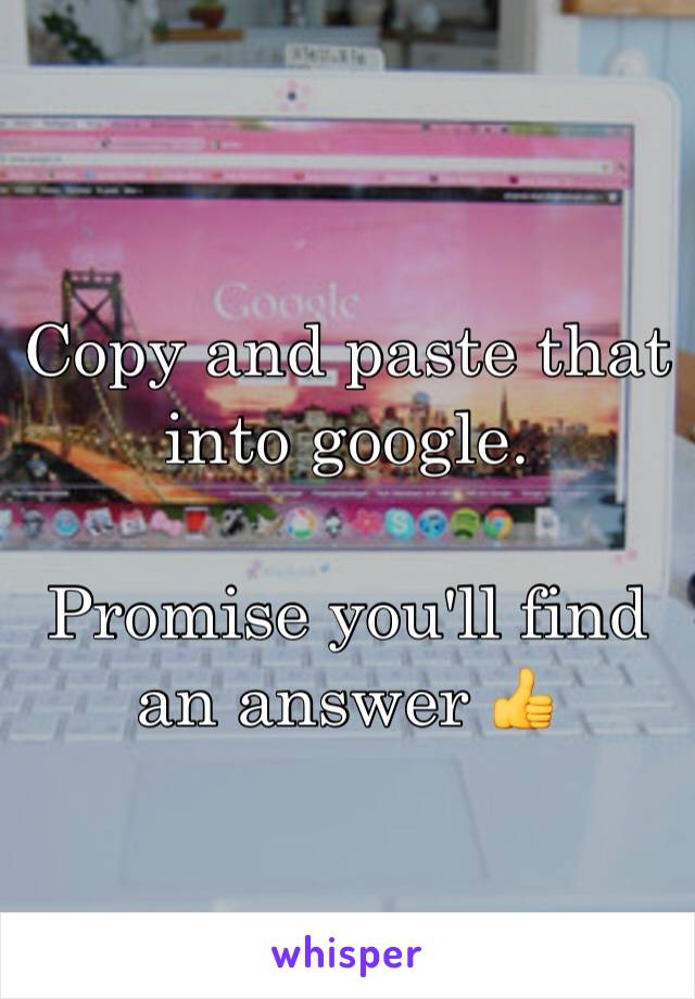 Copy and paste that into google.

Promise you'll find an answer 👍 