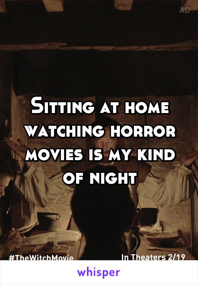 Sitting at home watching horror movies is my kind of night