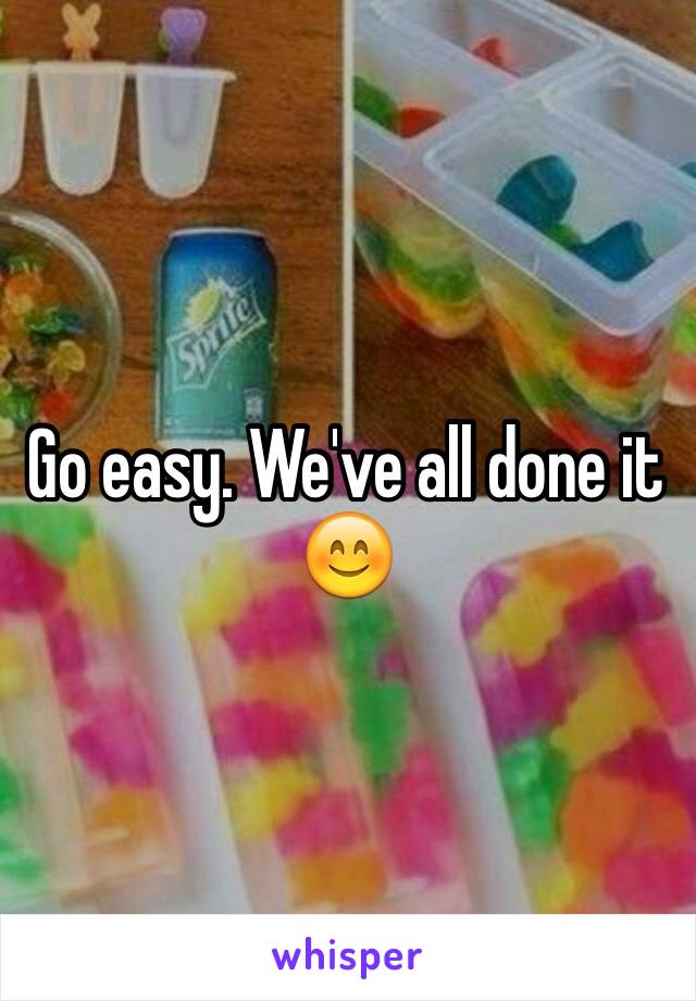 Go easy. We've all done it 😊