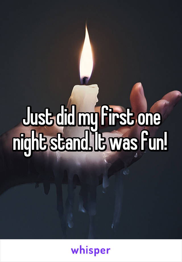 Just did my first one night stand. It was fun! 