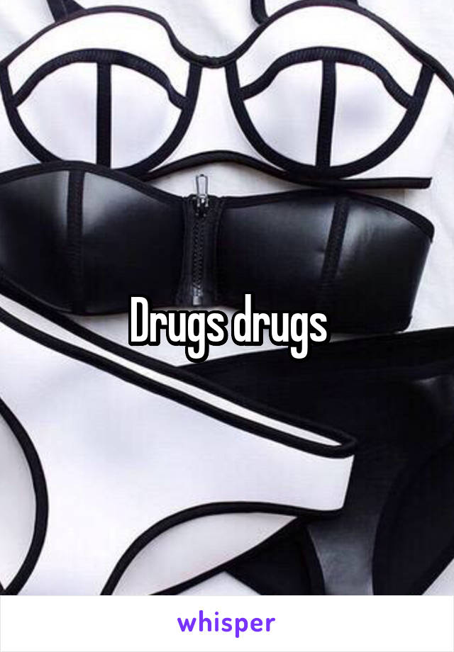 Drugs drugs