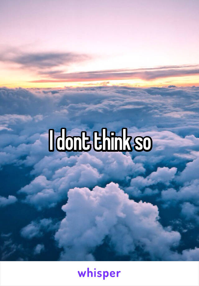 I dont think so