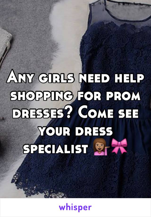 Any girls need help shopping for prom dresses? Come see your dress specialist 💁🏽🎀
