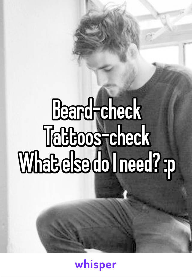 Beard-check
Tattoos-check
What else do I need? :p