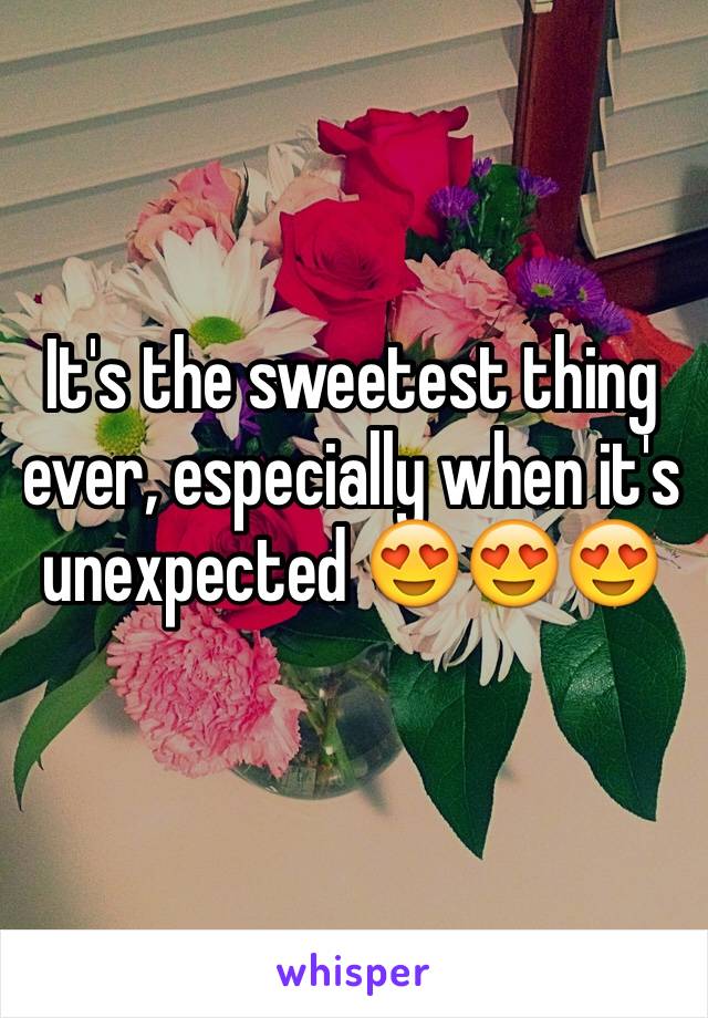 It's the sweetest thing ever, especially when it's unexpected 😍😍😍