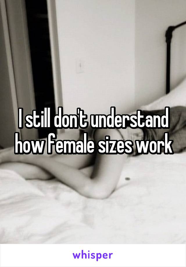 I still don't understand how female sizes work
