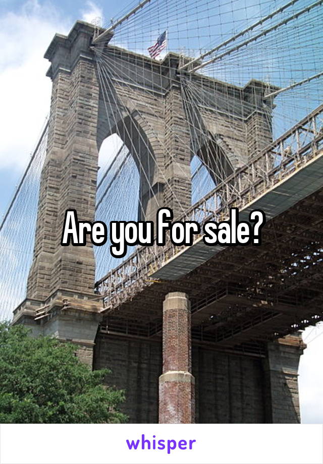 Are you for sale?