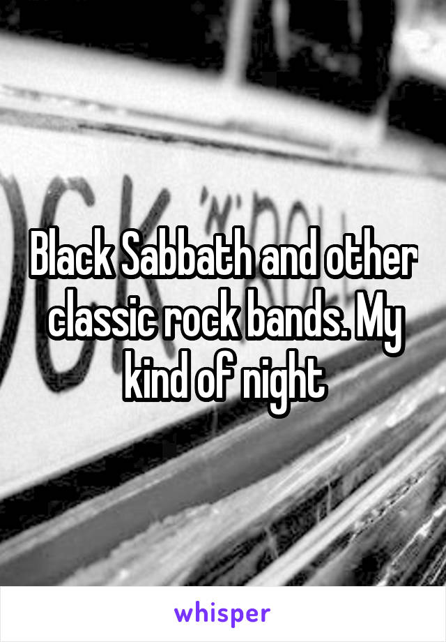 Black Sabbath and other classic rock bands. My kind of night