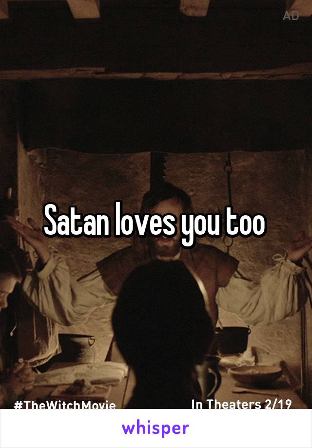 Satan loves you too 