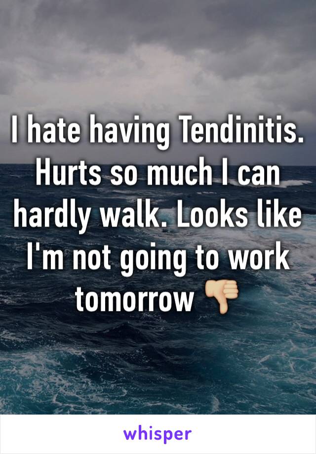 I hate having Tendinitis. Hurts so much I can hardly walk. Looks like I'm not going to work tomorrow 👎🏼