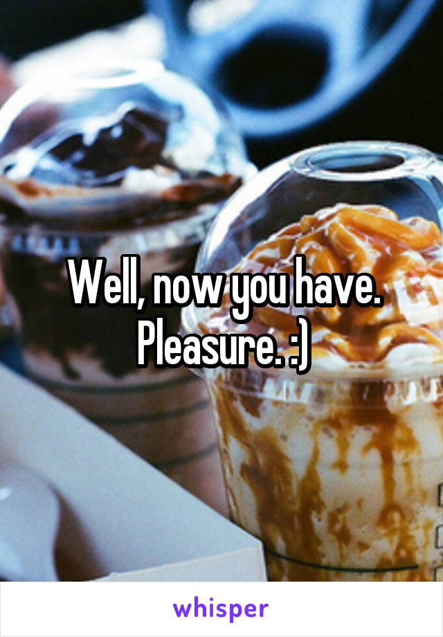 Well, now you have. Pleasure. :)