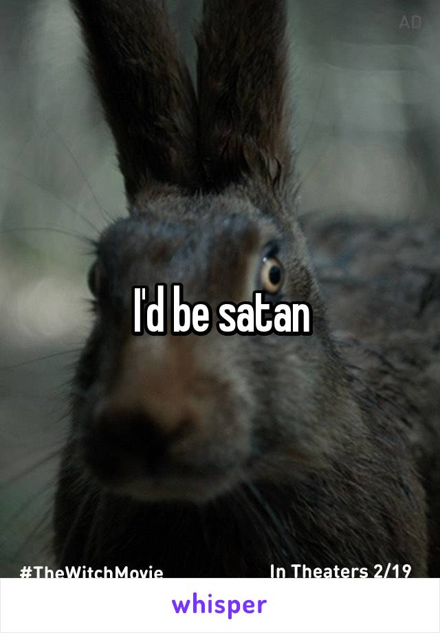 I'd be satan
