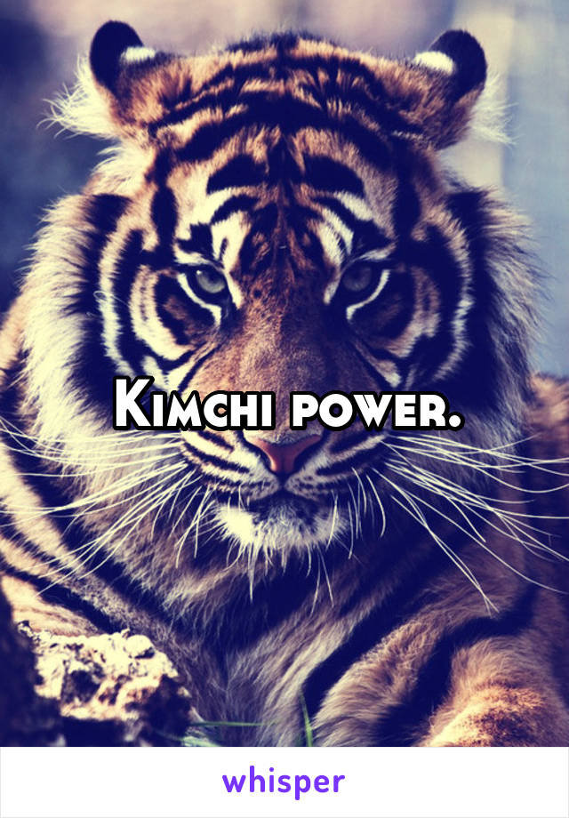 Kimchi power.