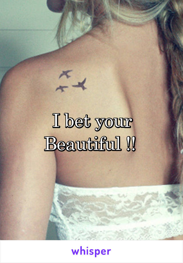 I bet your Beautiful !! 