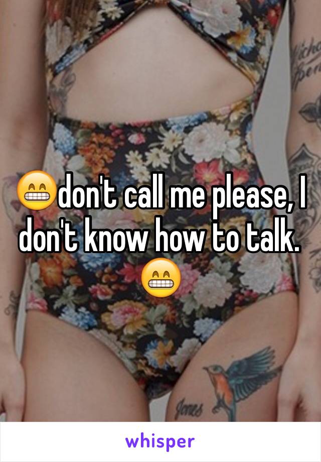 😁don't call me please, I don't know how to talk. 😁