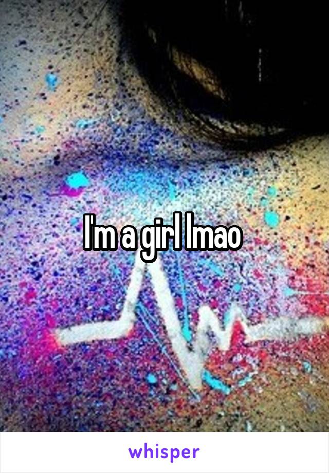 I'm a girl lmao 