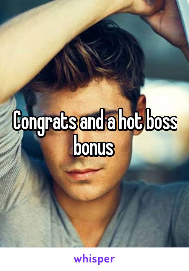 Congrats and a hot boss bonus 