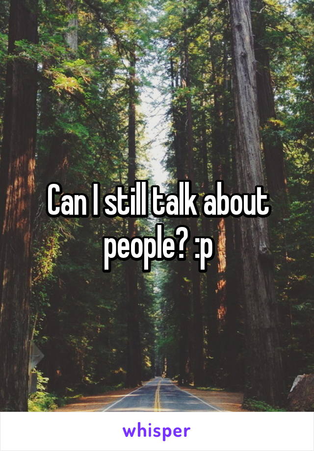 Can I still talk about people? :p