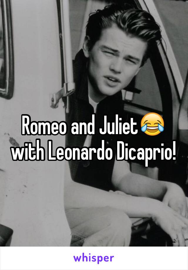 Romeo and Juliet😂 with Leonardo Dicaprio! 
