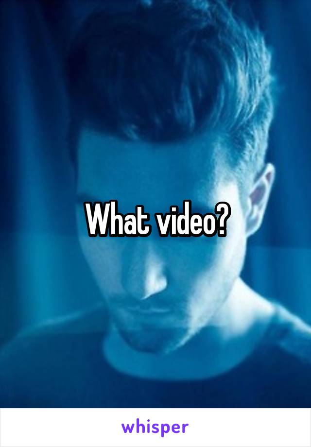 What video?