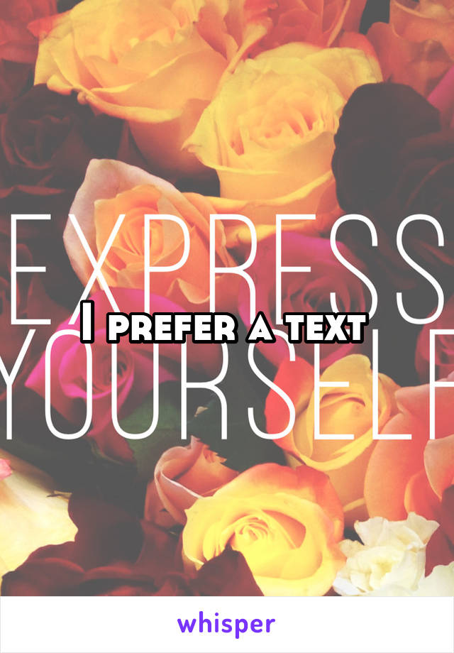 I prefer a text 