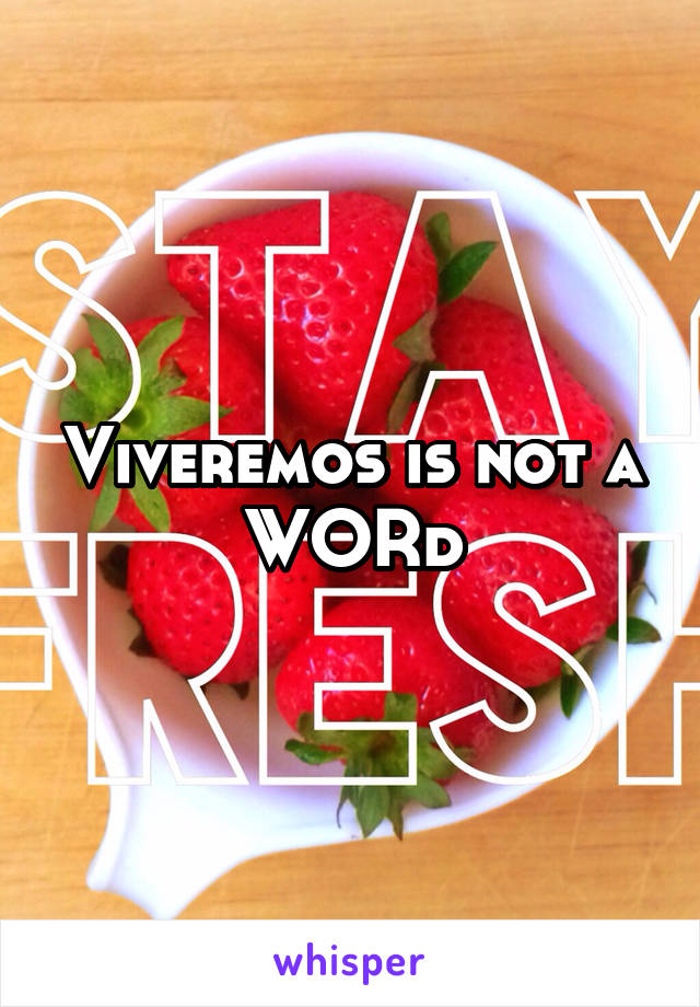 Viveremos is not a WORd