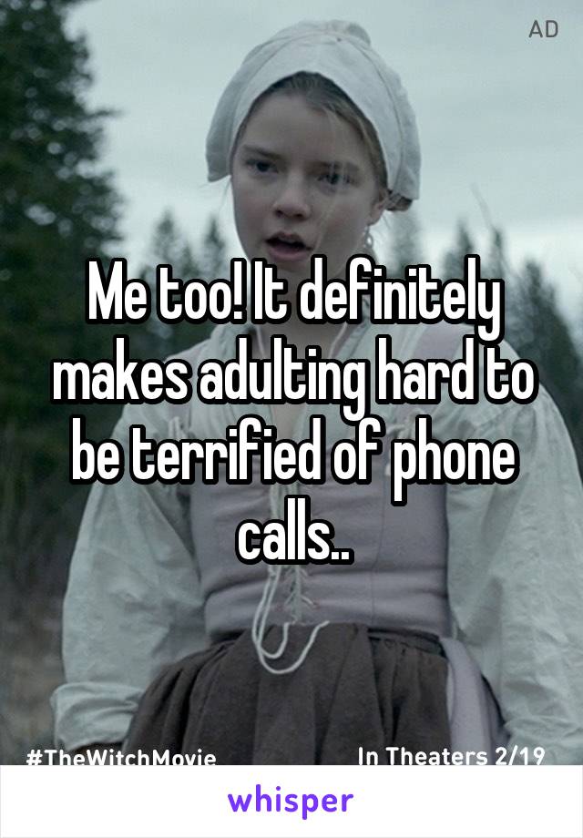 Me too! It definitely makes adulting hard to be terrified of phone calls..