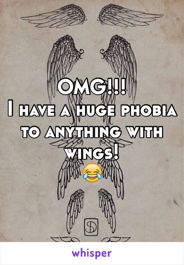 OMG!!!
I have a huge phobia to anything with wings! 
😂