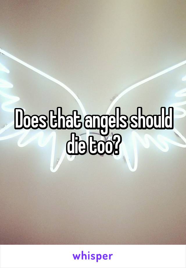 Does that angels should die too?