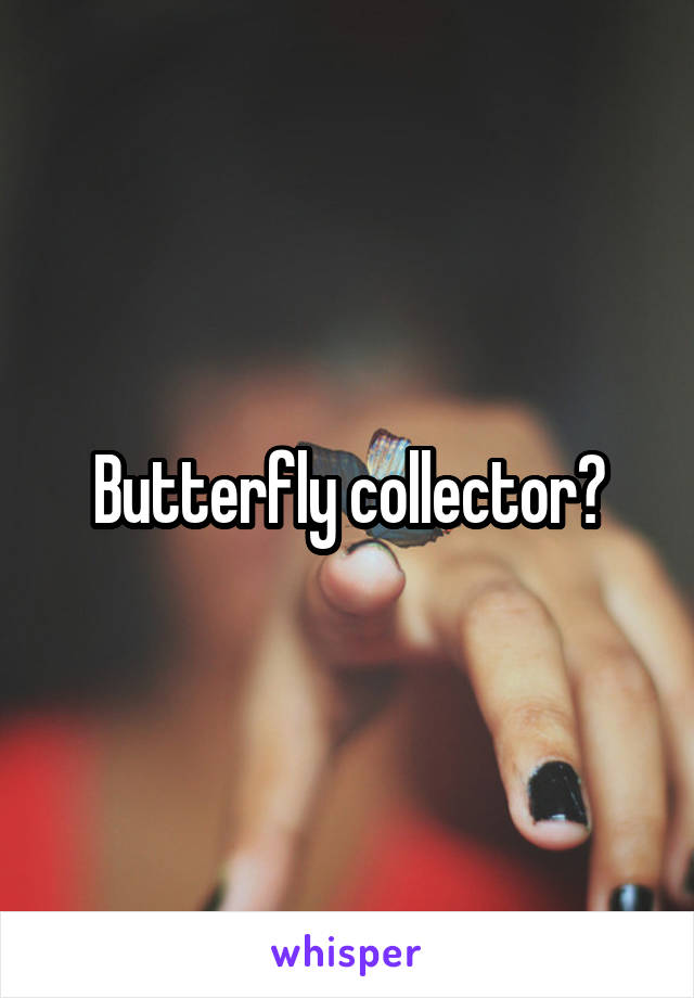 Butterfly collector?