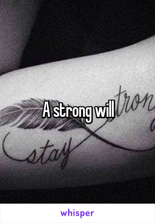A strong will