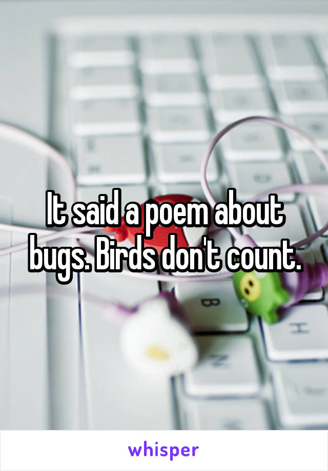 It said a poem about bugs. Birds don't count.