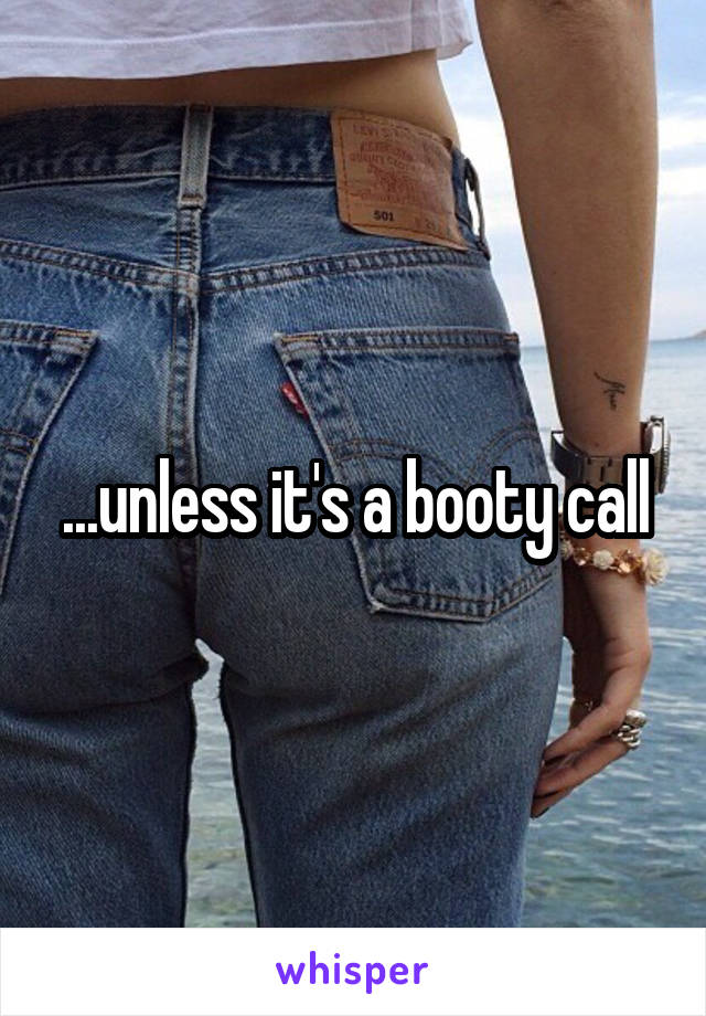 ...unless it's a booty call