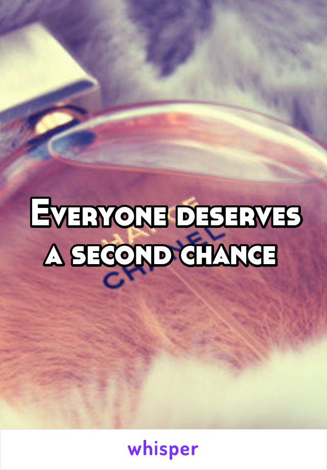 Everyone deserves a second chance 