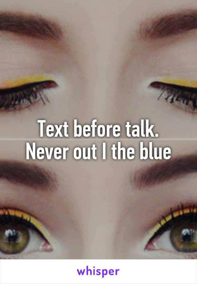 Text before talk.
Never out I the blue