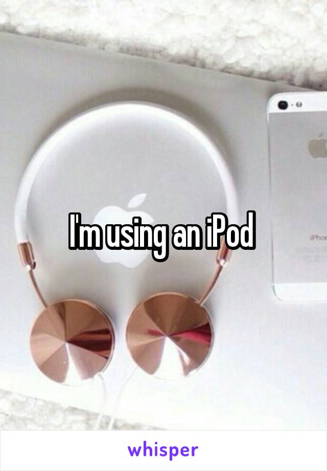 I'm using an iPod 