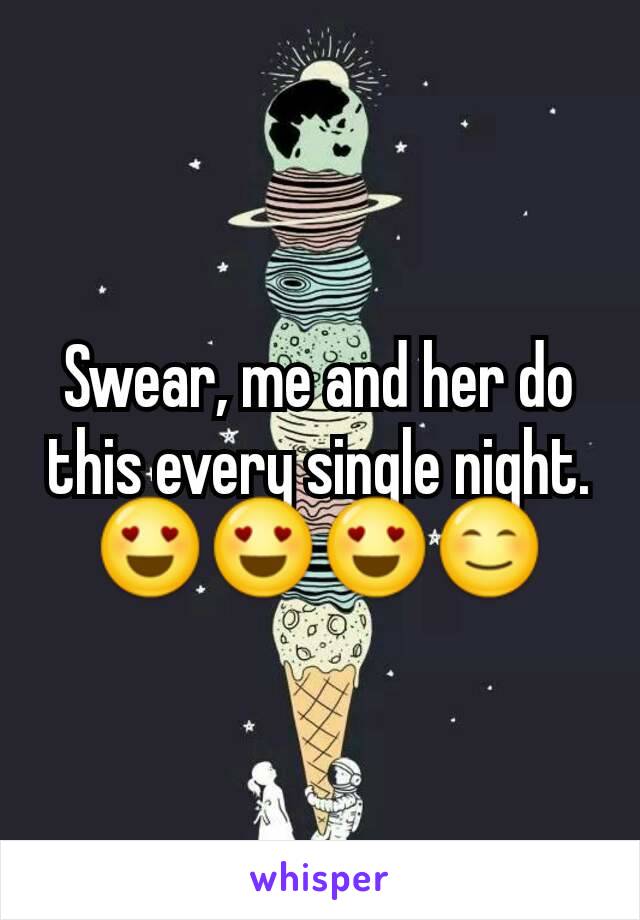 Swear, me and her do this every single night. 😍😍😍😊
