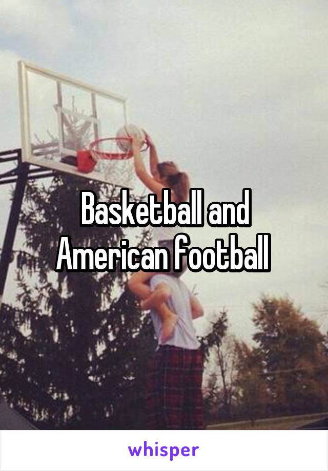 Basketball and American football 