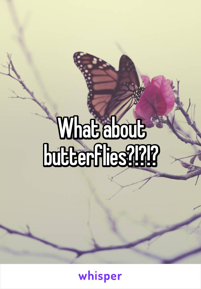 What about butterflies?!?!?