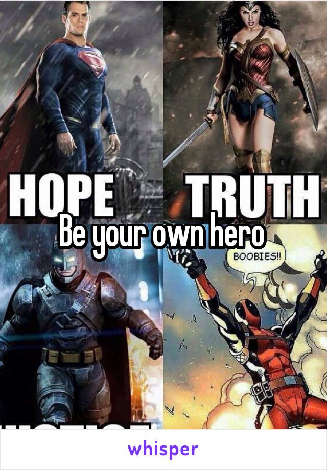 Be your own hero 