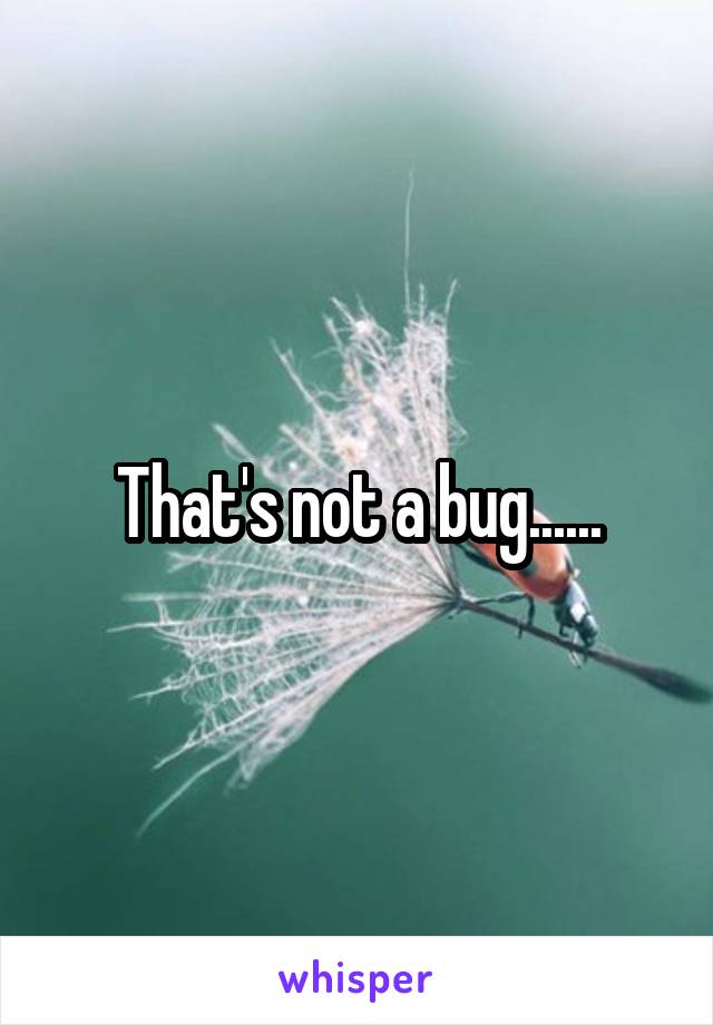 That's not a bug......