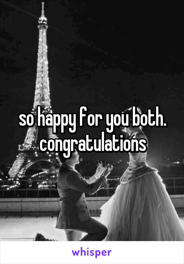 so happy for you both. congratulations