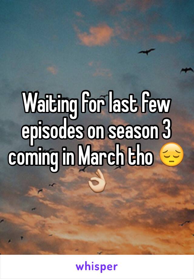 Waiting for last few episodes on season 3 coming in March tho 😔👌