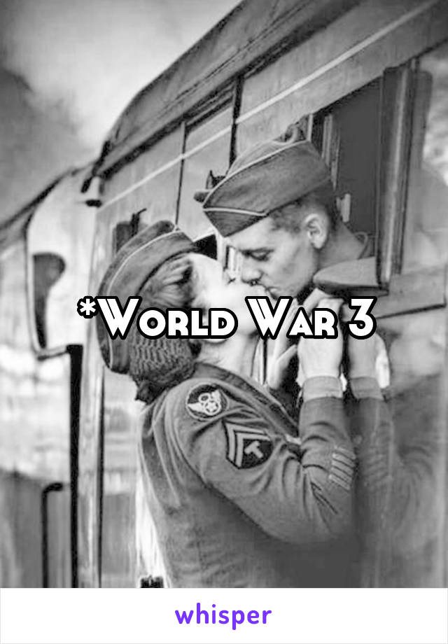 *World War 3