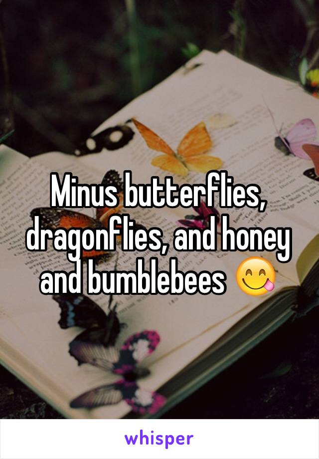 Minus butterflies, dragonflies, and honey and bumblebees 😋