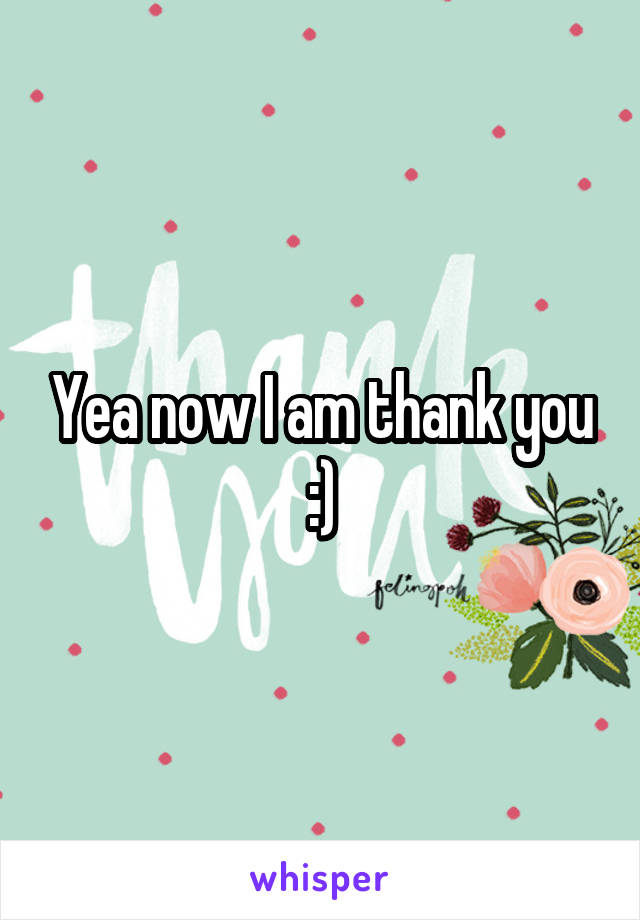 Yea now I am thank you :)