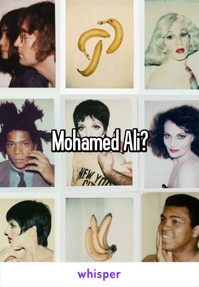 Mohamed Ali?