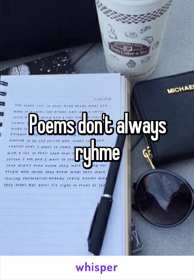 Poems don't always ryhme