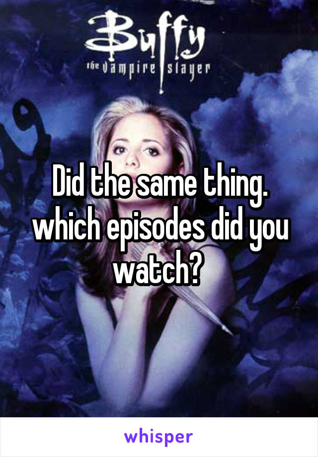 Did the same thing. which episodes did you watch? 
